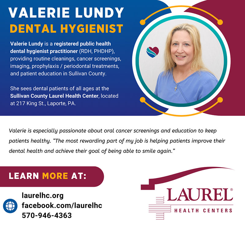 Infographic sharing dental hygienist Valerie Lundy’s photo, credentials, and a quote about her approach to care that says, “The most rewarding part of my job is helping patients improve their dental health and achieve their goal of being able to smile again.”  Valerie is especially passionate about oral cancer screenings and education to keep patients healthy. She is accepting new patients at the Sullivan County Laurel Health Center, located at 217 King St. in Laporte, PA. To make an appointment with Valerie Lundy, call 570-946-4363.