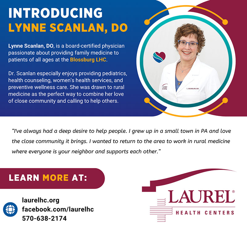 Infographic highlighting physician Lynne Scanlan, DO, sharing her photo, family physician credentials, and practice location at the Blossburg Laurel Health Center in Tioga County, PA. Dr. Scanlan shares the following quote about why she enjoys family medicine: “I've always had a deep desire to help people. I grew up in a small town in PA and love the close community it brings. I wanted to return to the area to work in rural medicine where everyone is your neighbor and supports each other.” To make an appointment with Dr. Scanlan in Blossburg, PA, call 570-638-2174.